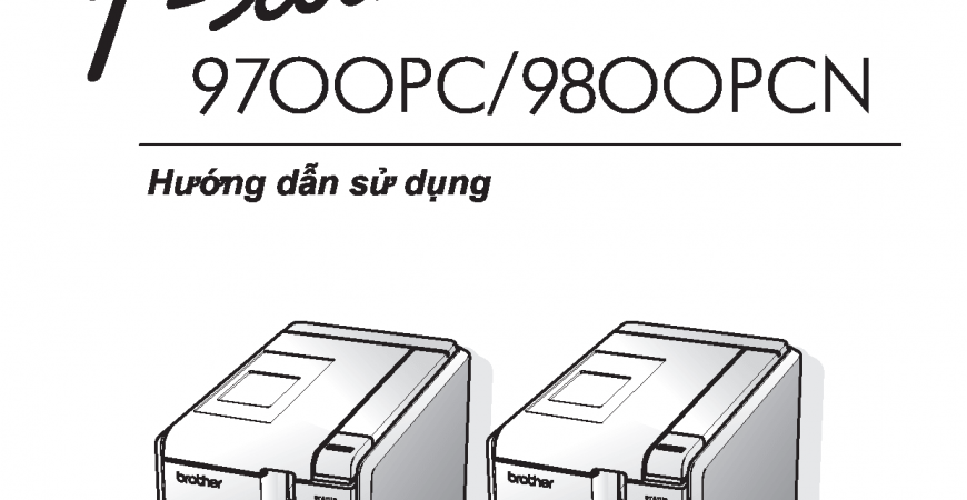 Hướng dẫn sử dụng (tiếng Việt) máy in nhãn Brother P Touch PT-9700PC