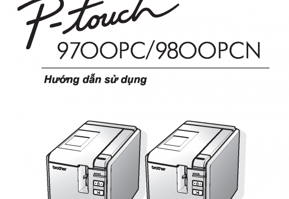 Hướng dẫn sử dụng (tiếng Việt) máy in nhãn Brother P Touch PT-9700PCN