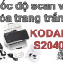 [VIDEO] Kodak s2040: Máy scan để bàn cho văn phòng, thay thế i1150/i2400/i2420
