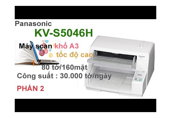 [VIDEO] Panasonic KV-S5046H - Máy scan khổ A3 giá rẻ với tốc độ cao & khay nạp ADF 300 trang