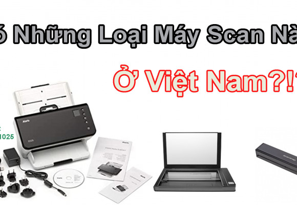Thị Trường Máy Scan Việt Nam Có Những Loại Nào ?