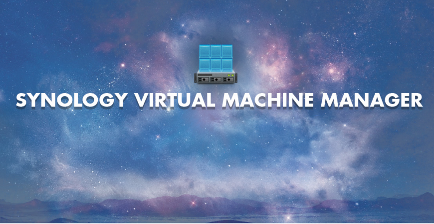 Hướng dẫn Backup máy ảo tạo bằng Virtual Machine Manager trong NAS Synology