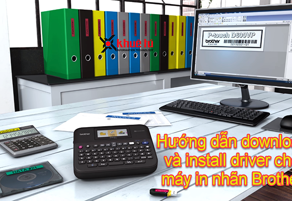 Hướng dẫn download và install driver cho máy in nhãn Brother