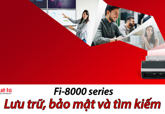 Fujitsu fi-8000 Series nhiều tính năng được cải tiến tối ưu cho số hóa hiện đại