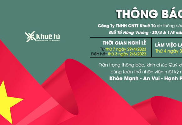 KHUÊ TÚ thông báo nghỉ Lễ Giỗ Tổ Hùng Vương, 30/4 và 1/5 - (2023)