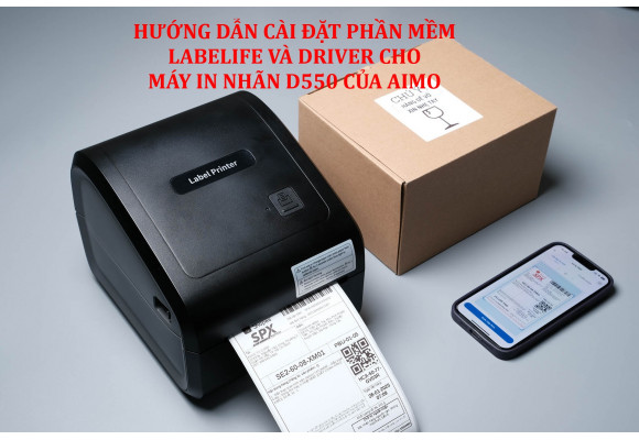 Hướng dẫn download, cài đặt phần mềm LabeLife và Driver cho máy in nhãn D550 của AIMO